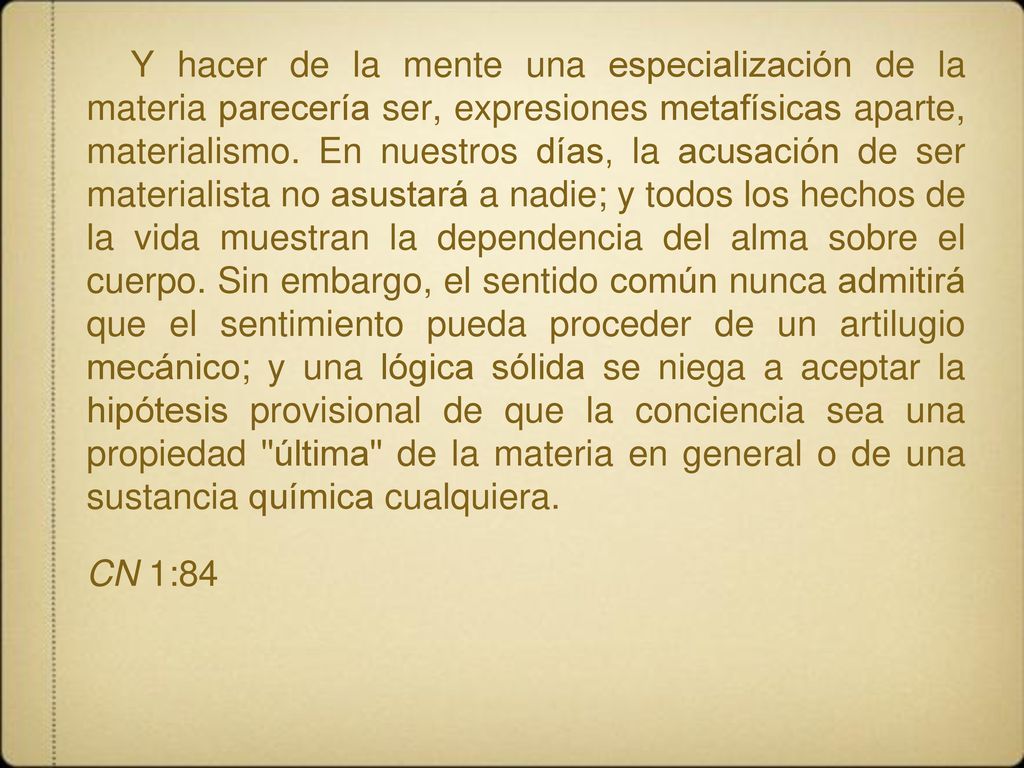 Y hacer de la mente una especialización de la materia parecería ser, expresiones metafísicas aparte, materialismo.