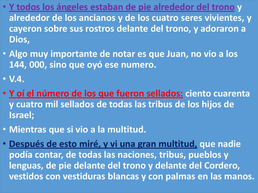 Y todos los ángeles estaban de pie alrededor del trono y alrededor de los ancianos y de los cuatro seres vivientes, y cayeron sobre sus rostros delante del trono, y adoraron a Dios,