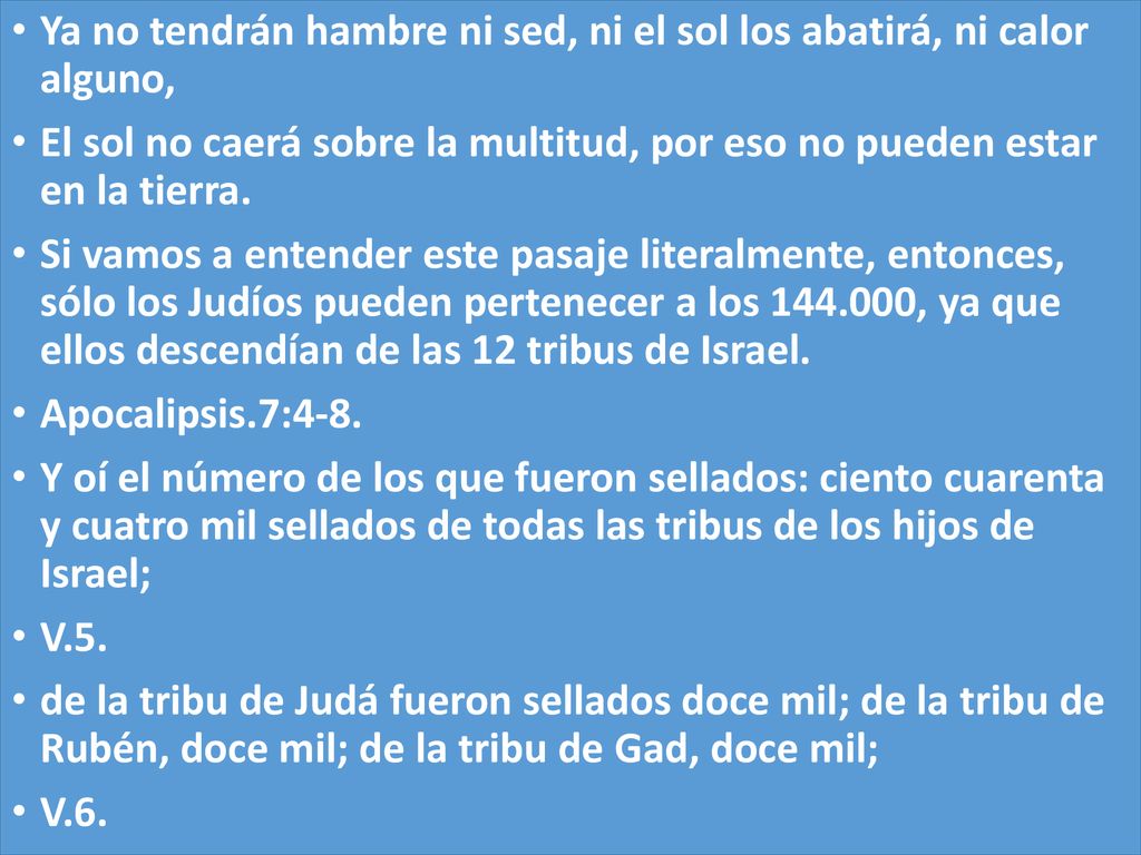 Ya no tendrán hambre ni sed, ni el sol los abatirá, ni calor alguno,
