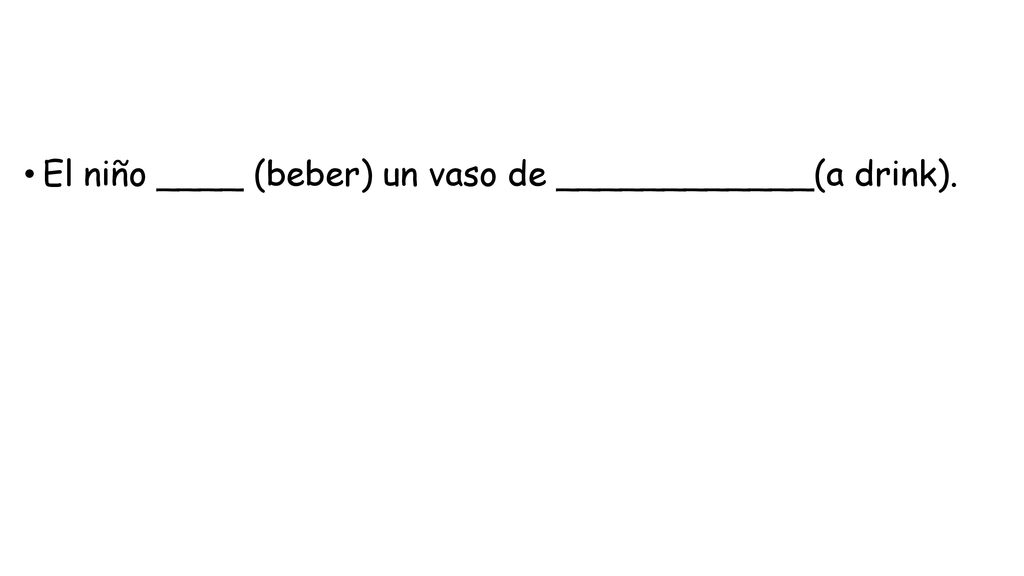 El niño ____ (beber) un vaso de ____________(a drink).