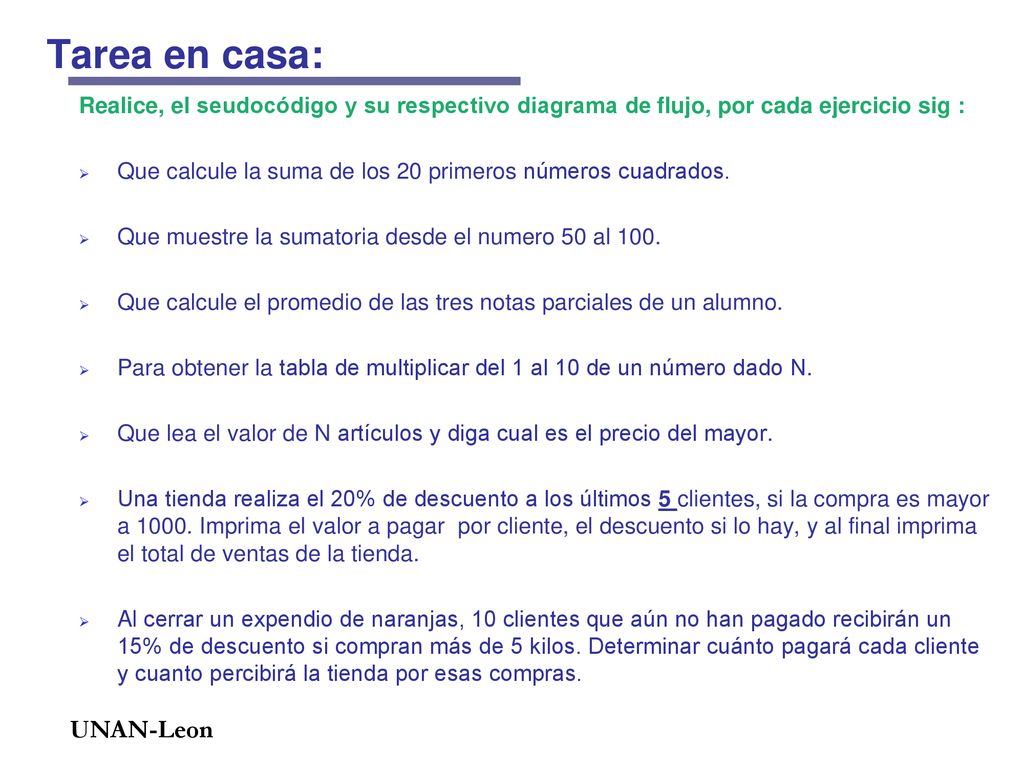 Tarea en casa: Realice, el seudocódigo y su respectivo diagrama de flujo, por cada ejercicio sig :
