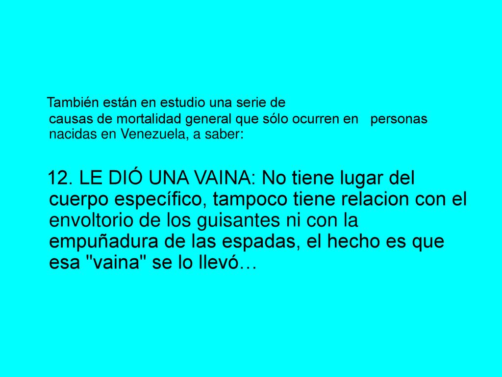 También están en estudio una serie de causas de mortalidad general que sólo ocurren en personas nacidas en Venezuela, a saber: