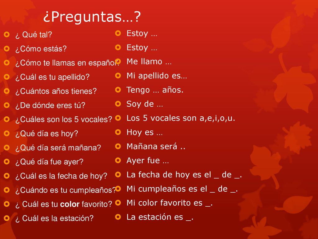 ¿Preguntas… Estoy … Me llamo … Mi apellido es… Tengo … años. Soy de …