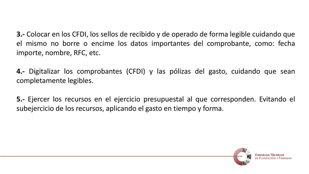 3.- Colocar en los CFDI, los sellos de recibido y de operado de forma legible cuidando que el mismo no borre o encime los datos importantes del comprobante, como: fecha importe, nombre, RFC, etc.