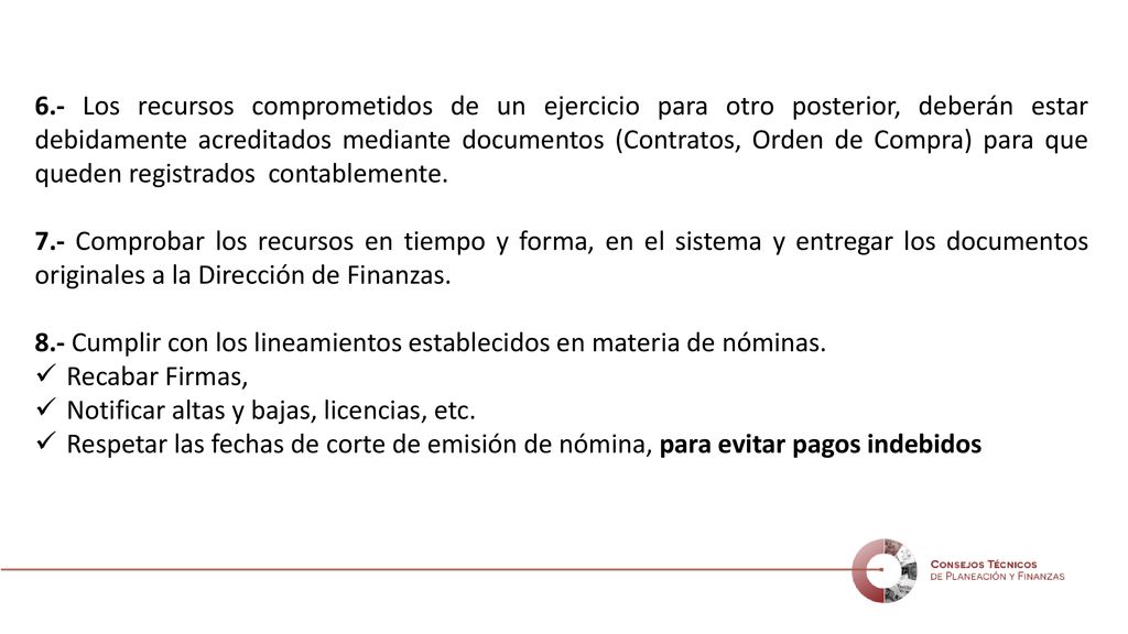 6.- Los recursos comprometidos de un ejercicio para otro posterior, deberán estar debidamente acreditados mediante documentos (Contratos, Orden de Compra) para que queden registrados contablemente.