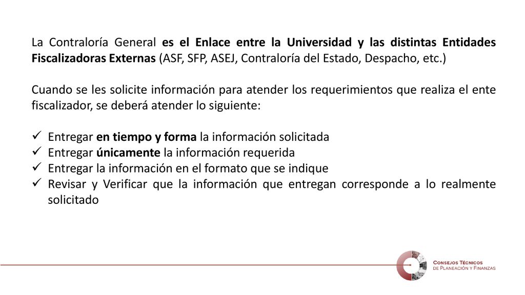 La Contraloría General es el Enlace entre la Universidad y las distintas Entidades Fiscalizadoras Externas (ASF, SFP, ASEJ, Contraloría del Estado, Despacho, etc.)