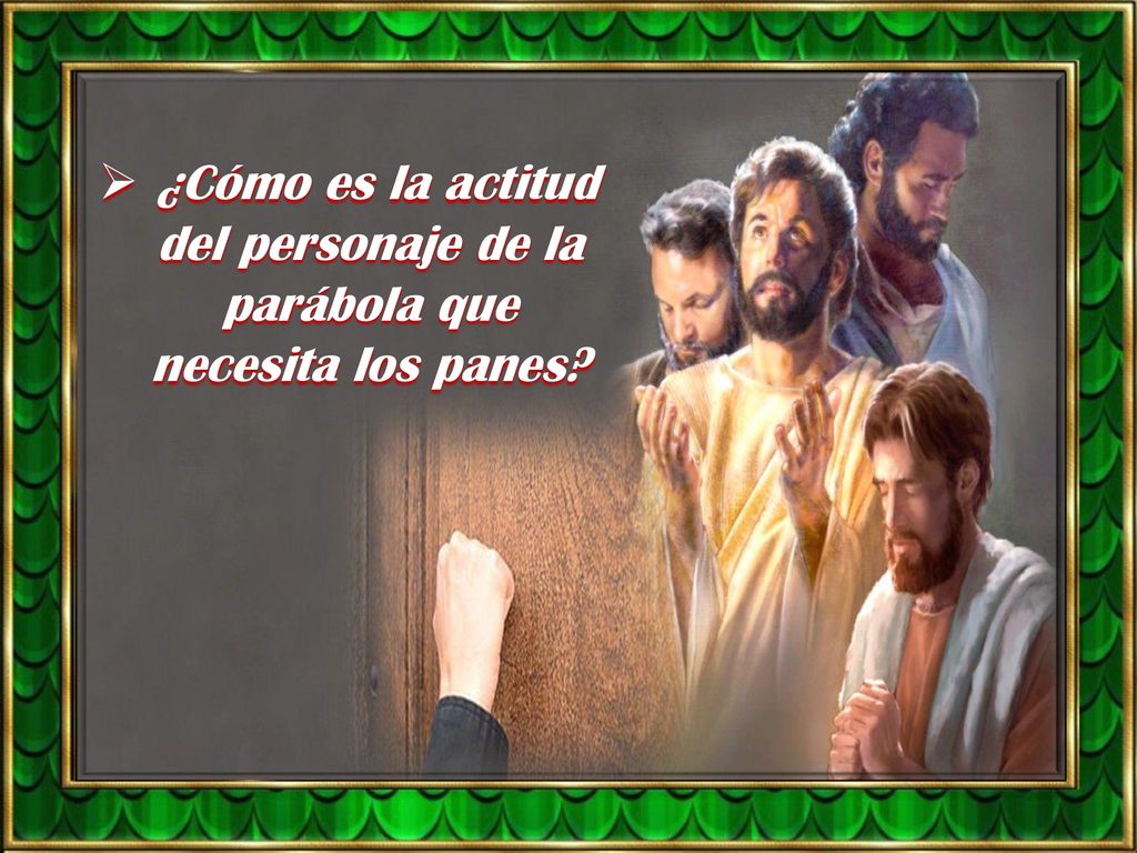 ¿Cómo es la actitud del personaje de la parábola que necesita los panes