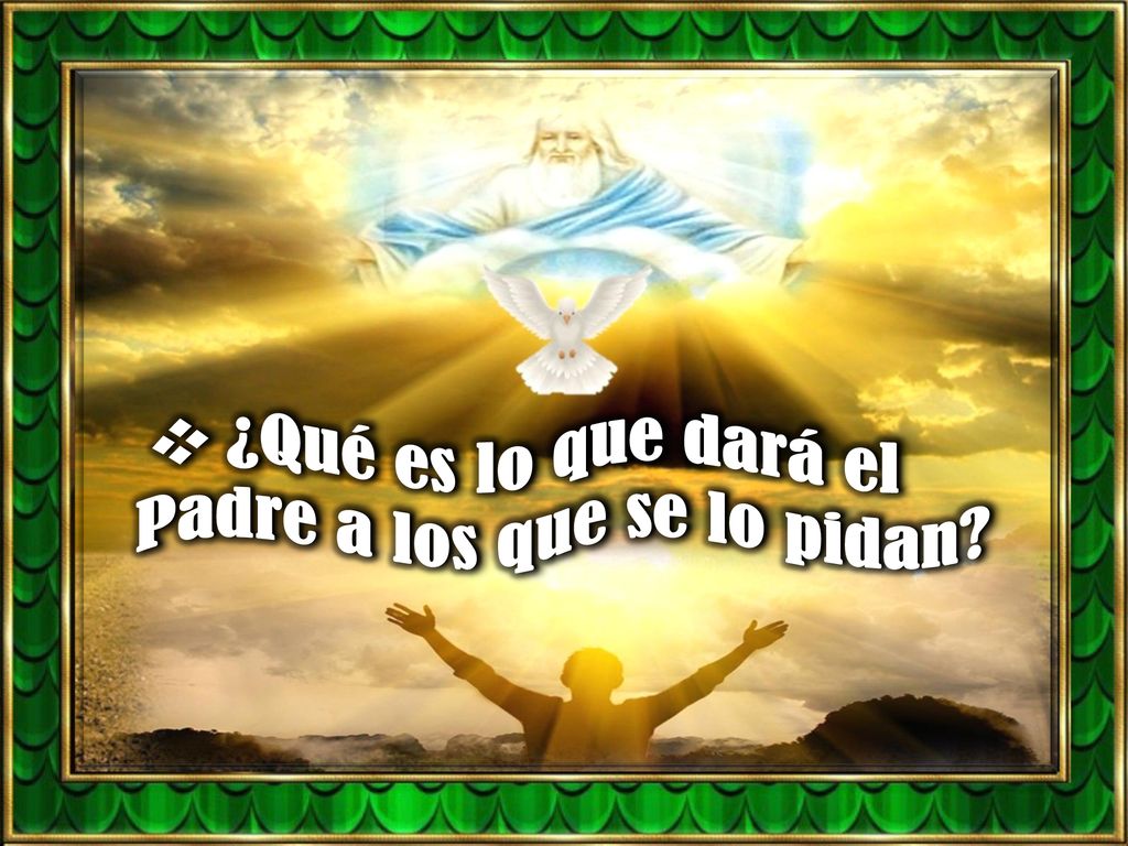 ¿Qué es lo que dará el Padre a los que se lo pidan