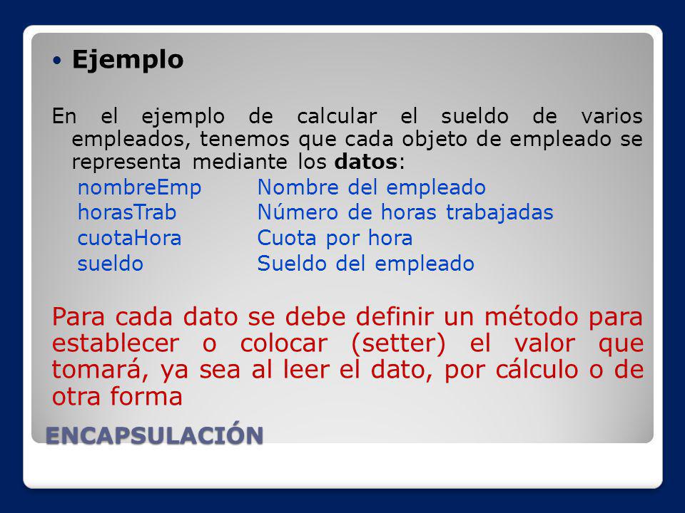 Ejemplo En el ejemplo de calcular el sueldo de varios empleados, tenemos que cada objeto de empleado se representa mediante los datos: