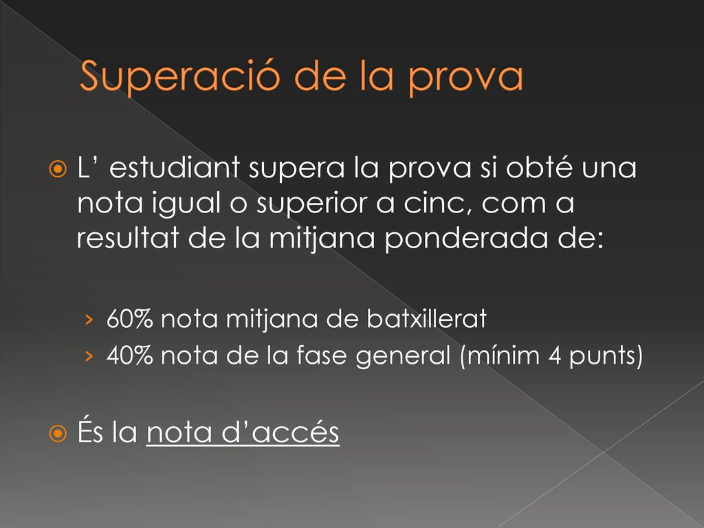 Superació de la prova L’ estudiant supera la prova si obté una nota igual o superior a cinc, com a resultat de la mitjana ponderada de: