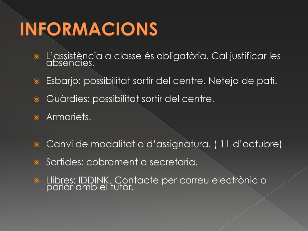 INFORMACIONS L’assistència a classe és obligatòria. Cal justificar les absències. Esbarjo: possibilitat sortir del centre. Neteja de pati.