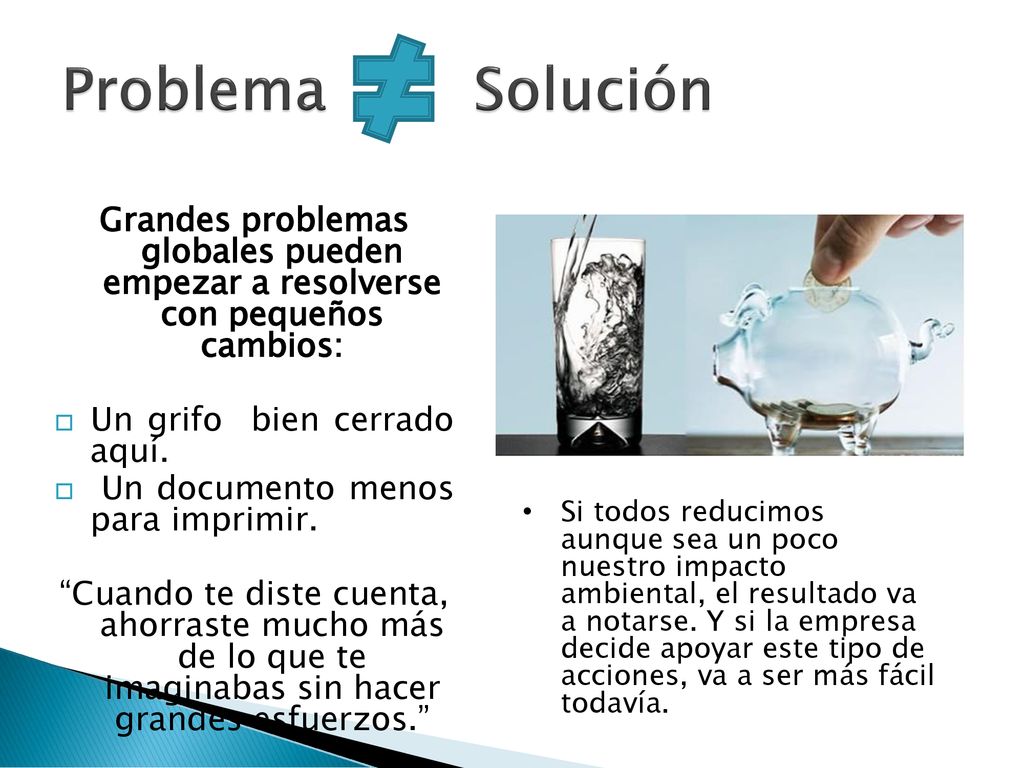 Problema Solución Grandes problemas globales pueden empezar a resolverse con pequeños cambios: