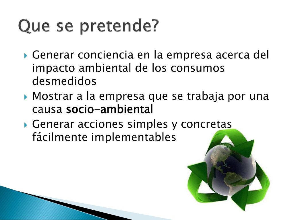 Que se pretende Generar conciencia en la empresa acerca del impacto ambiental de los consumos desmedidos.