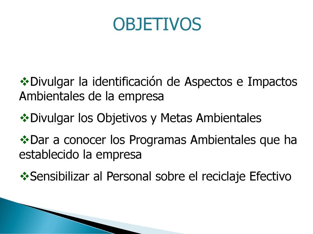 OBJETIVOS Divulgar la identificación de Aspectos e Impactos Ambientales de la empresa. Divulgar los Objetivos y Metas Ambientales.