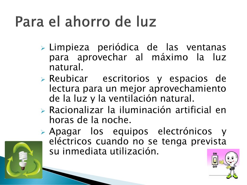 Para el ahorro de luz Limpieza periódica de las ventanas para aprovechar al máximo la luz natural.