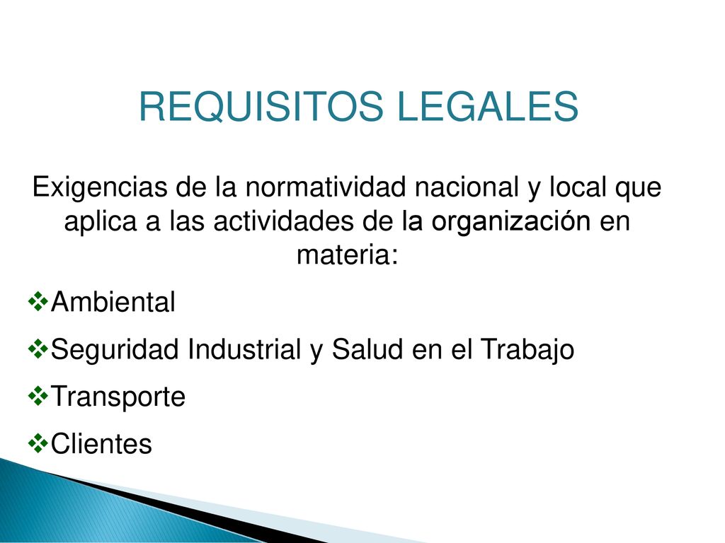 REQUISITOS LEGALES Exigencias de la normatividad nacional y local que aplica a las actividades de la organización en materia: