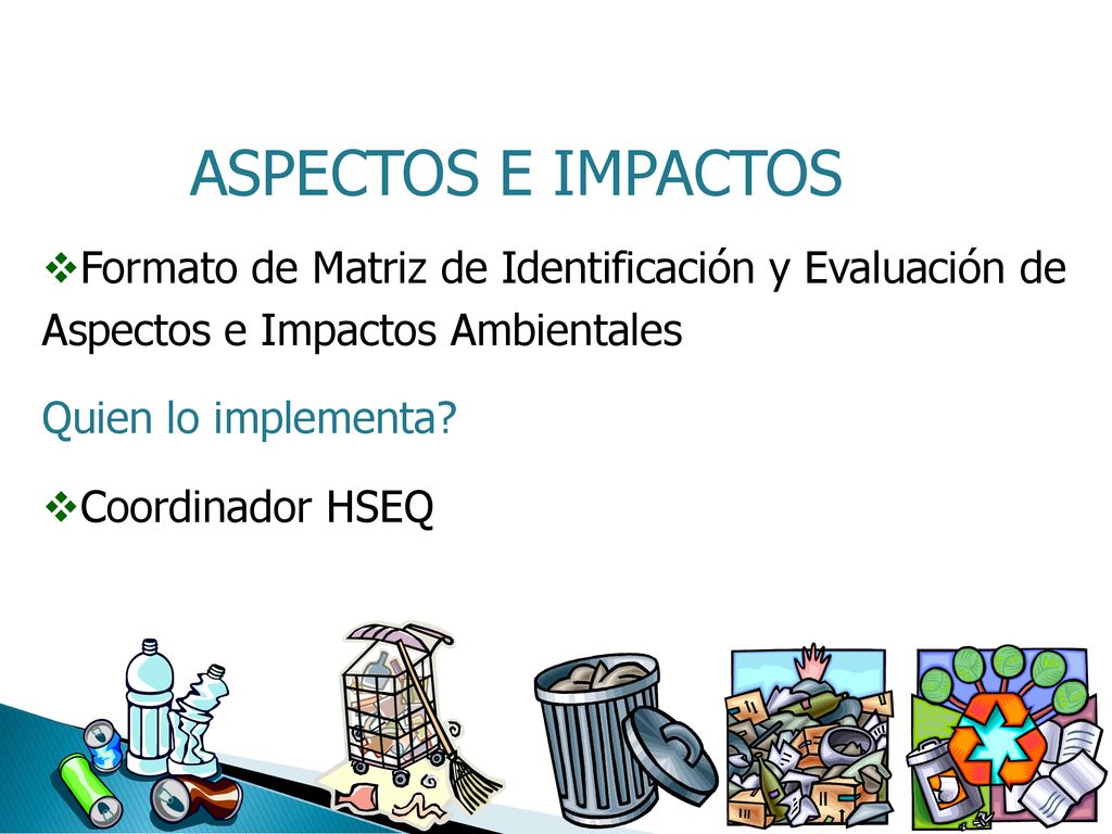 ASPECTOS E IMPACTOS Formato de Matriz de Identificación y Evaluación de Aspectos e Impactos Ambientales.