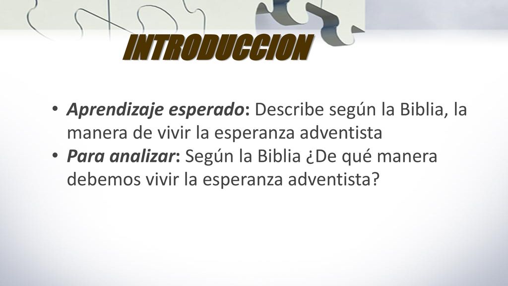 INTRODUCCION Aprendizaje esperado: Describe según la Biblia, la manera de vivir la esperanza adventista.