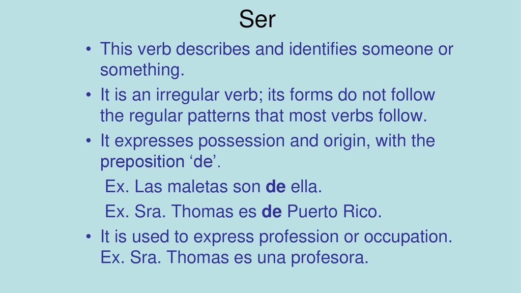 Ser This verb describes and identifies someone or something.