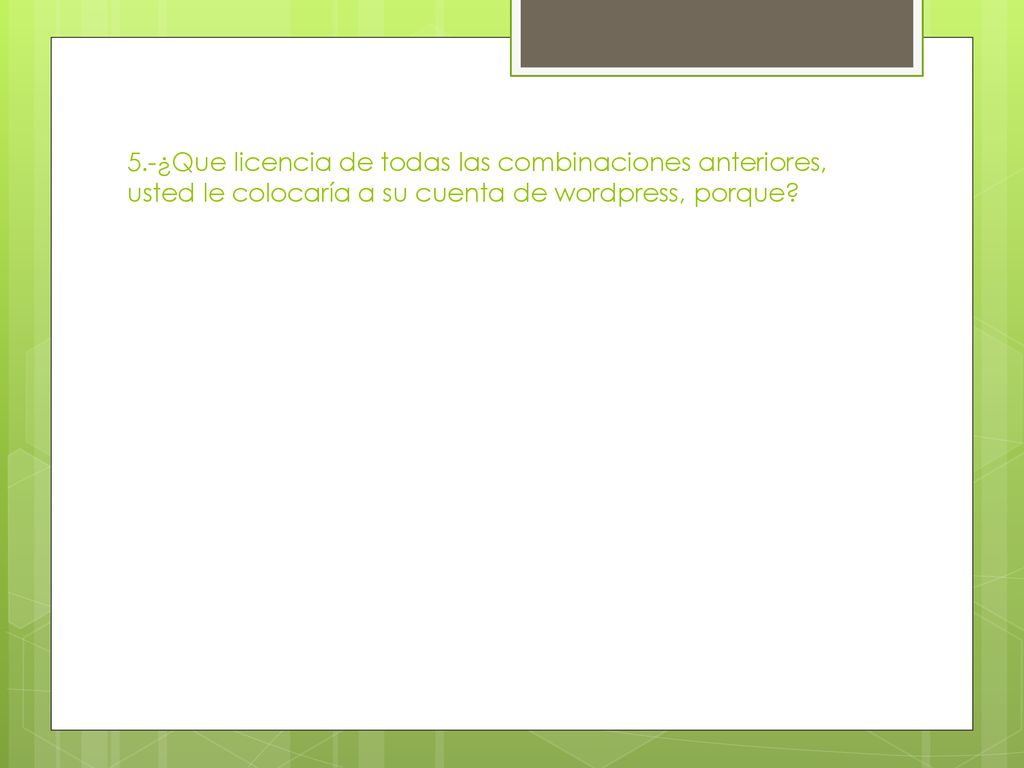 5.-¿Que licencia de todas las combinaciones anteriores, usted le colocaría a su cuenta de wordpress, porque