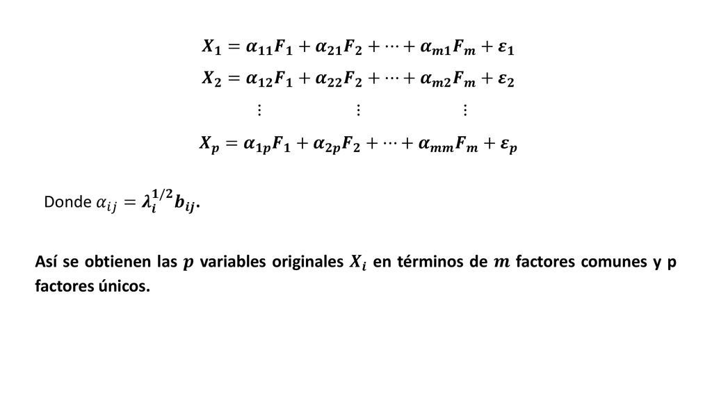 𝑿 𝒑 = 𝜶 𝟏𝒑 𝑭 𝟏 + 𝜶 𝟐𝒑 𝑭 𝟐 +…+ 𝜶 𝒎𝒎 𝑭 𝒎 + 𝜺 𝒑