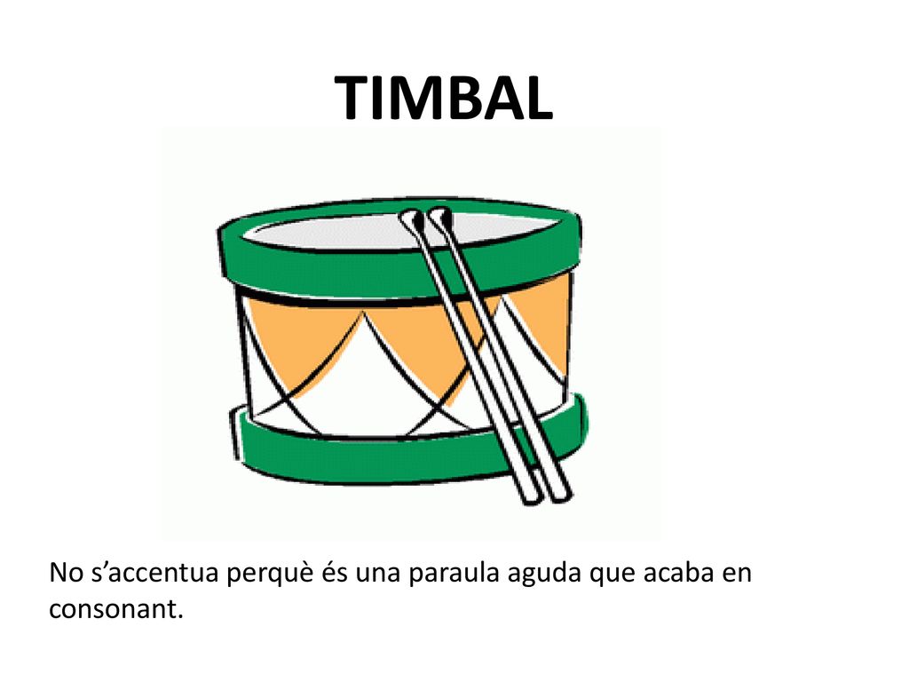 TIMBAL No s’accentua perquè és una paraula aguda que acaba en consonant.