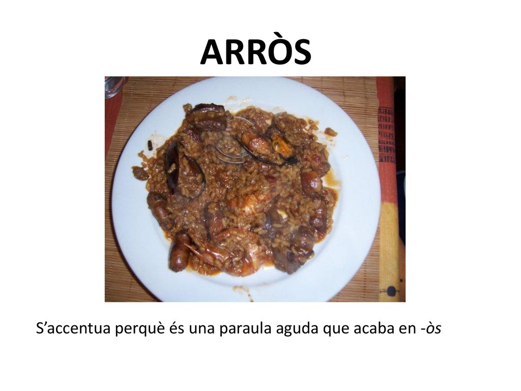 ARRÒS S’accentua perquè és una paraula aguda que acaba en -òs