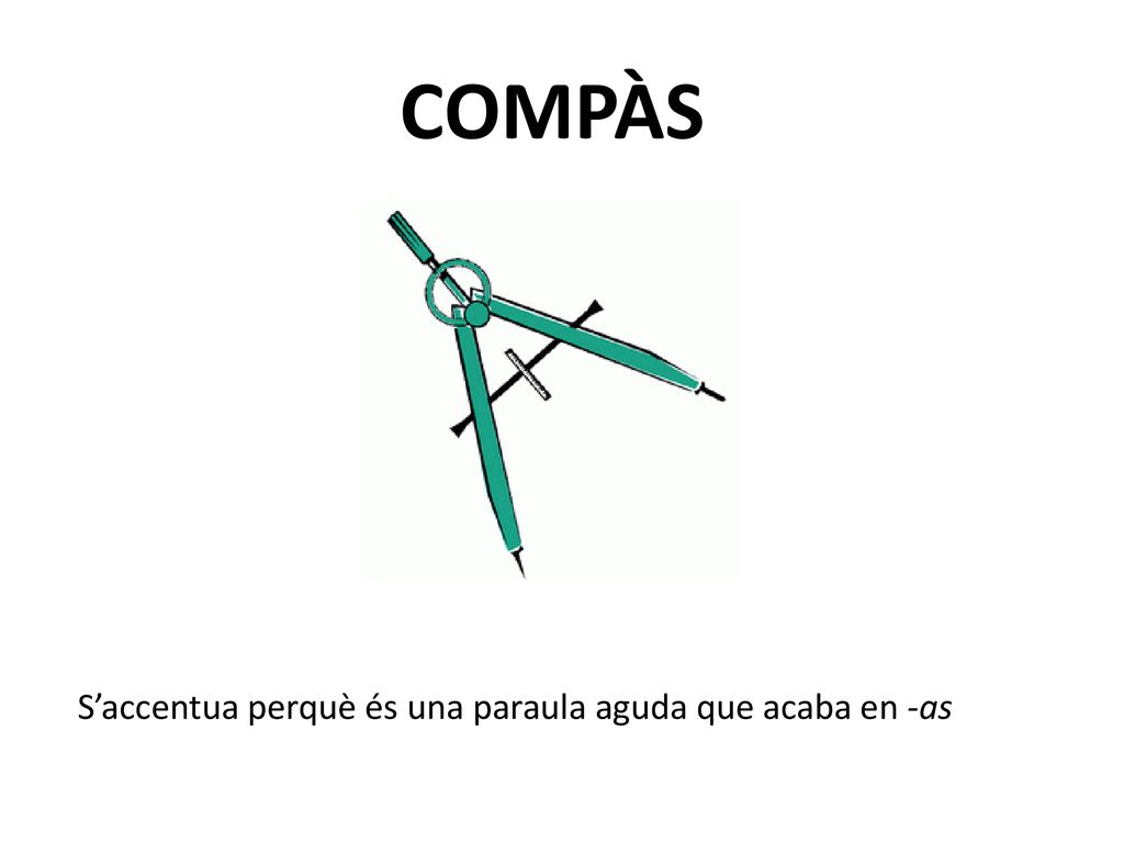 COMPÀS S’accentua perquè és una paraula aguda que acaba en -as