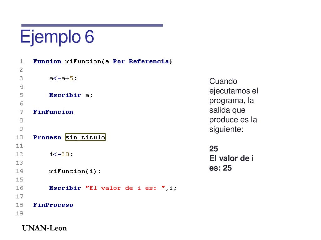 Ejemplo 6 Cuando ejecutamos el programa, la salida que produce es la siguiente: 25.