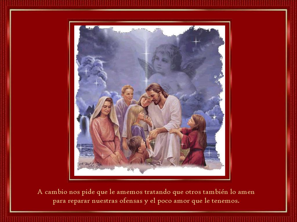 A cambio nos pide que le amemos tratando que otros también lo amen