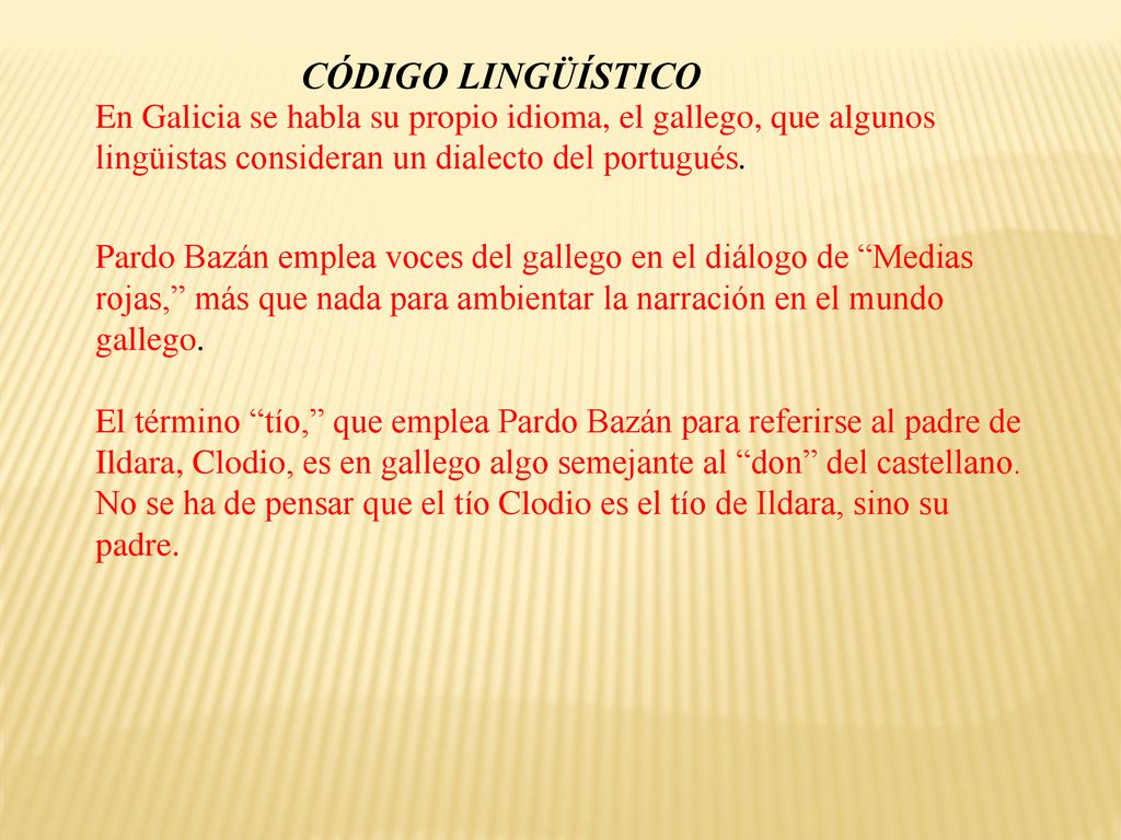 CÓDIGO LINGÜÍSTICO En Galicia se habla su propio idioma, el gallego, que algunos lingüistas consideran un dialecto del portugués.