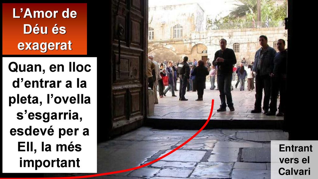 L’Amor de Déu és exagerat Entrant vers el Calvari
