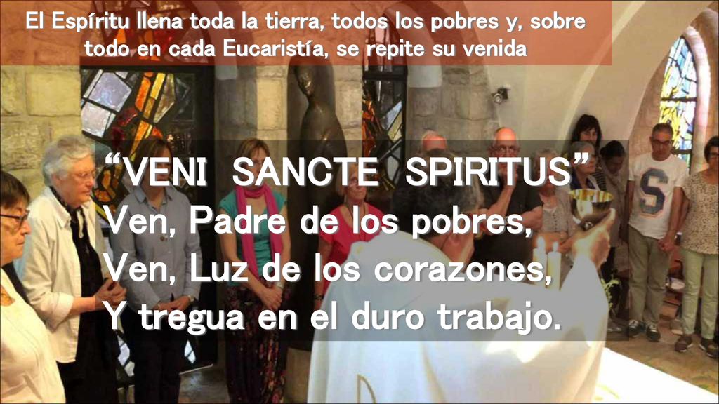 El Espíritu llena toda la tierra, todos los pobres y, sobre todo en cada Eucaristía, se repite su venida