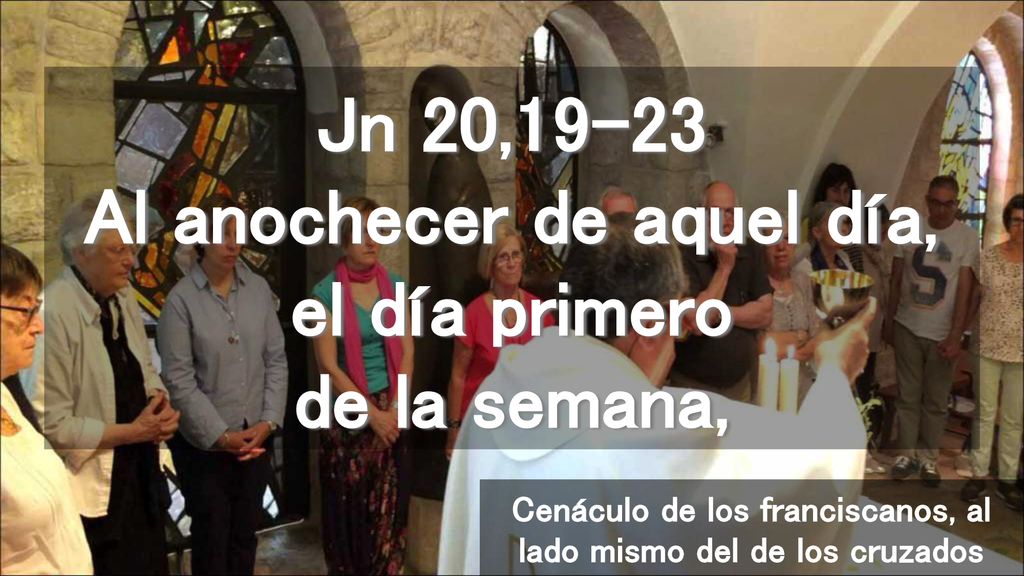 Jn 20,19-23 Al anochecer de aquel día, el día primero de la semana,