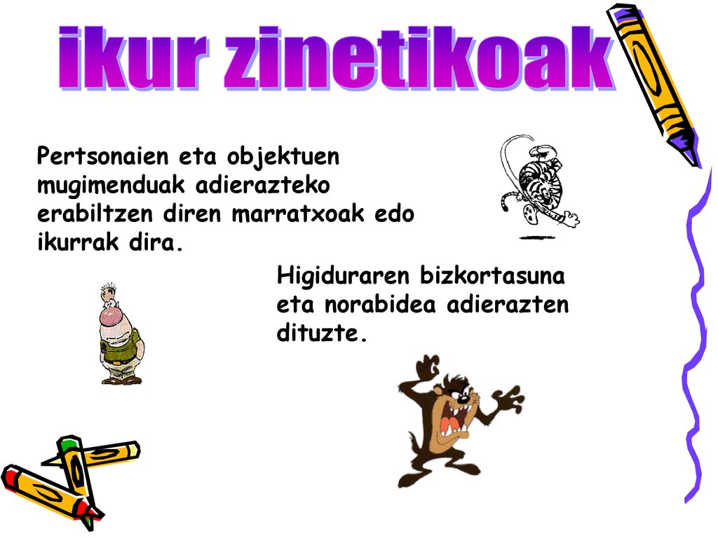 ikur zinetikoak Pertsonaien eta objektuen mugimenduak adierazteko erabiltzen diren marratxoak edo ikurrak dira.