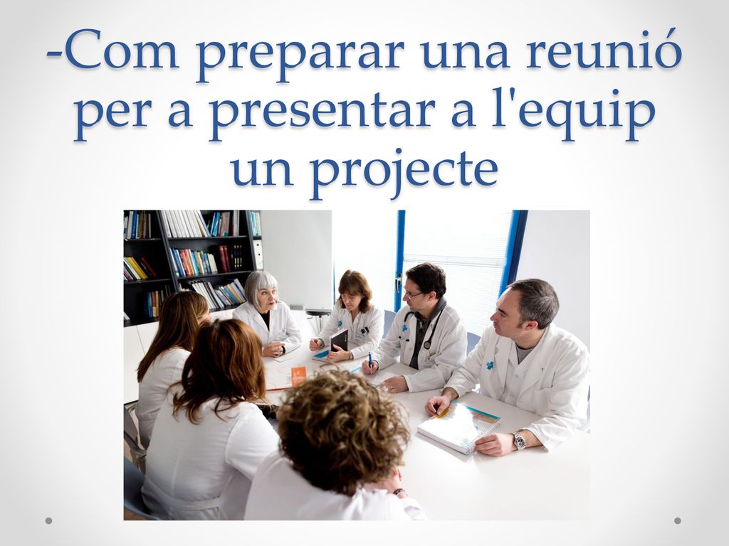 -Com preparar una reunió per a presentar a l equip un projecte