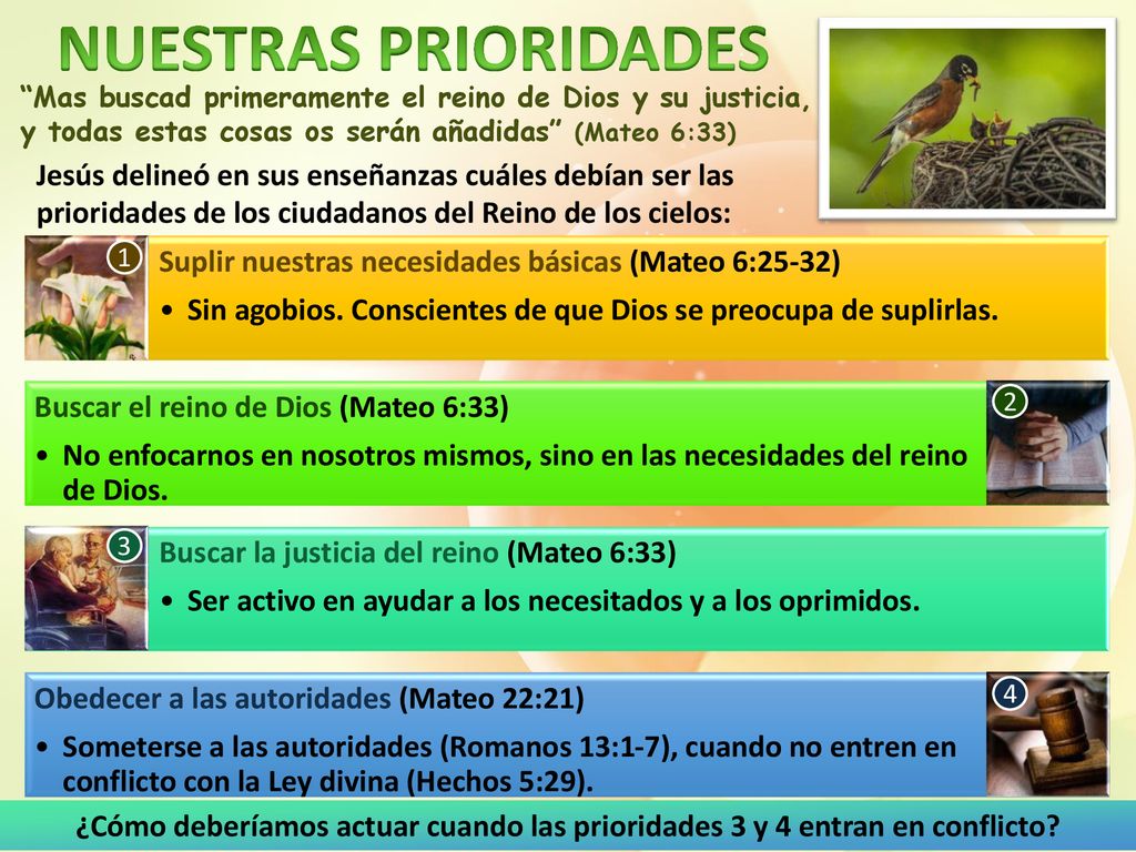 NUESTRAS PRIORIDADES Mas buscad primeramente el reino de Dios y su justicia, y todas estas cosas os serán añadidas (Mateo 6:33)