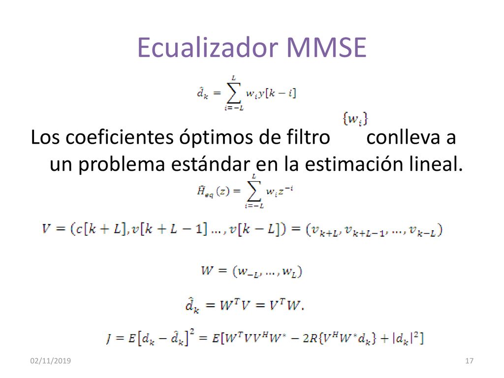 Ecualizador MMSE Los coeficientes óptimos de filtro conlleva a un problema estándar en la estimación lineal.