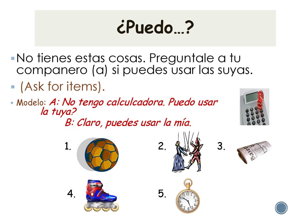 ¿Puedo… No tienes estas cosas. Preguntale a tu companero (a) si puedes usar las suyas. (Ask for items).