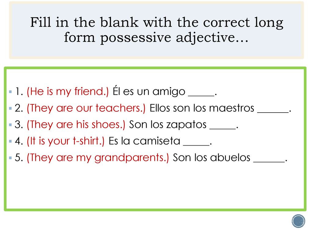 Fill in the blank with the correct long form possessive adjective…