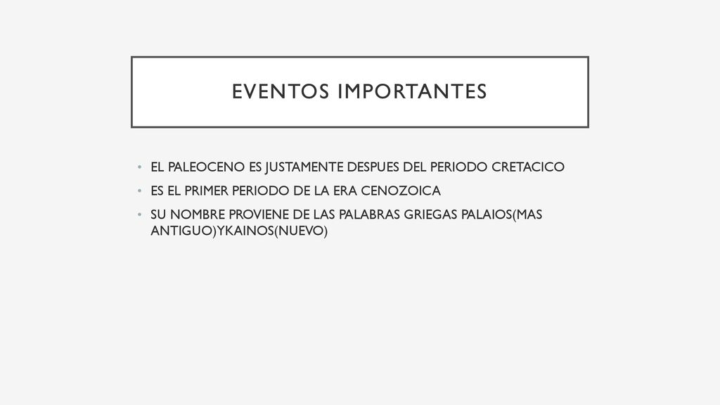 EVENTOS IMPORTANTES EL PALEOCENO ES JUSTAMENTE DESPUES DEL PERIODO CRETACICO. ES EL PRIMER PERIODO DE LA ERA CENOZOICA.
