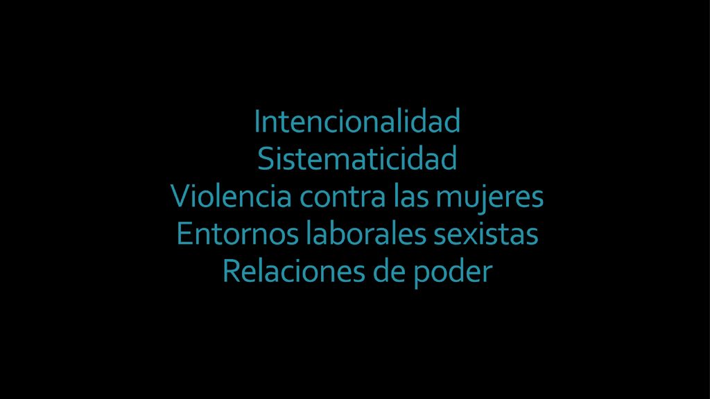 Intencionalidad Sistematicidad Violencia contra las mujeres Entornos laborales sexistas Relaciones de poder