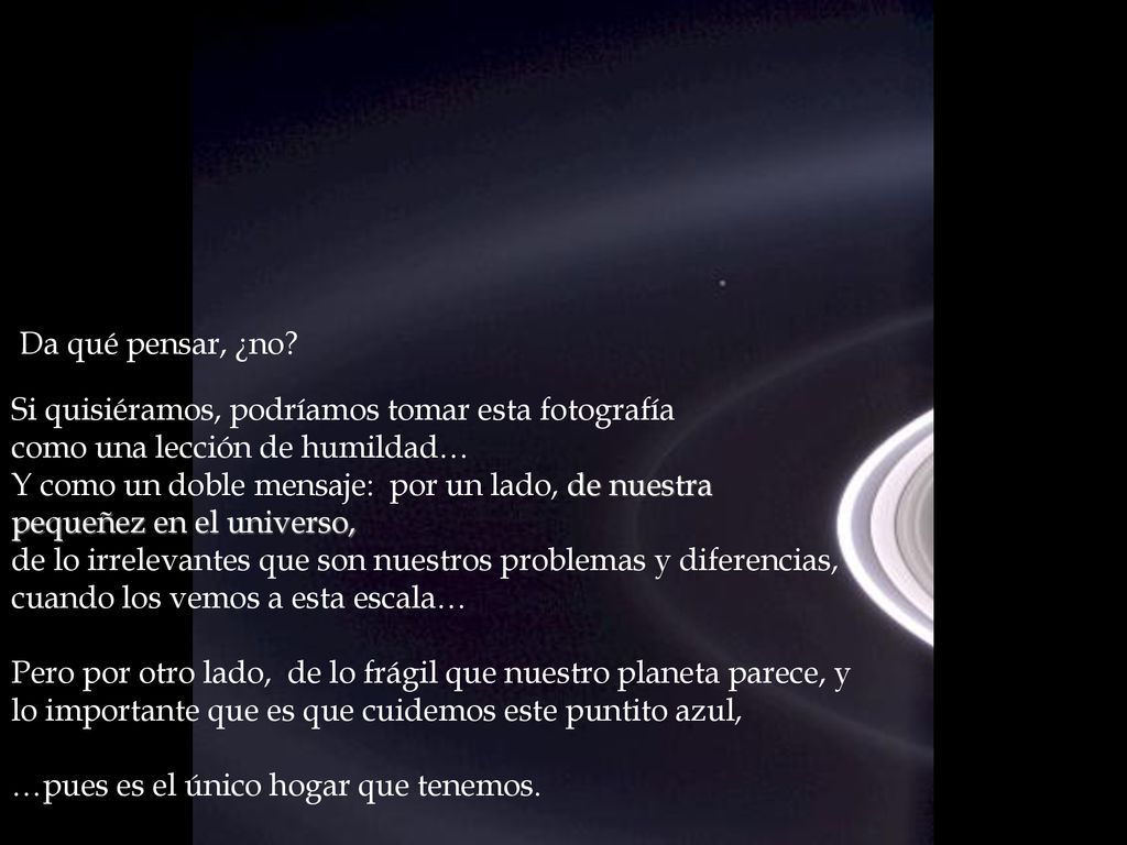 Da qué pensar, ¿no Si quisiéramos, podríamos tomar esta fotografía. como una lección de humildad…