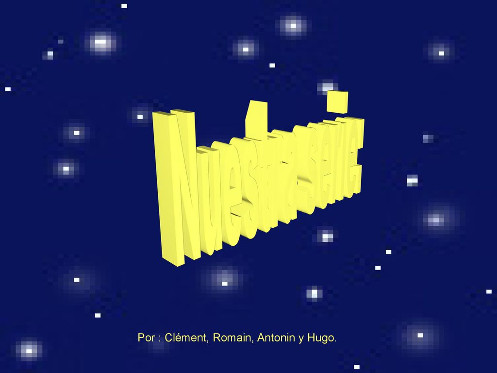 Nuestra serie : Nuestra serie: Por : Clément, Romain, Antonin y Hugo.