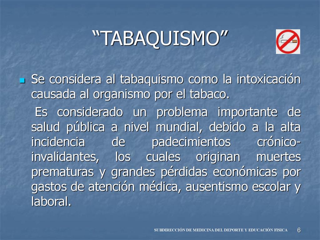 TABAQUISMO Se considera al tabaquismo como la intoxicación causada al organismo por el tabaco.