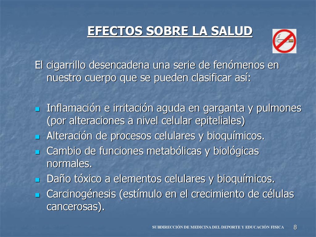 EFECTOS SOBRE LA SALUD El cigarrillo desencadena una serie de fenómenos en nuestro cuerpo que se pueden clasificar así: