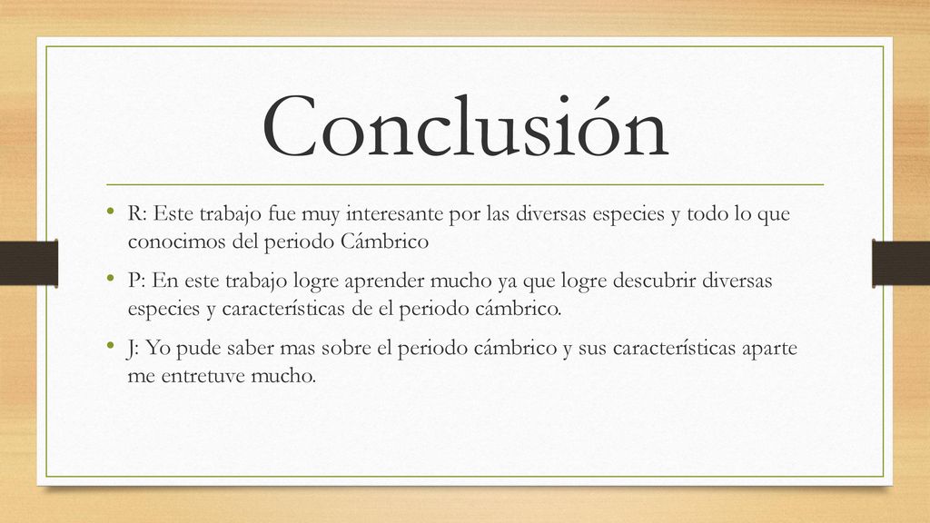 Conclusión R: Este trabajo fue muy interesante por las diversas especies y todo lo que conocimos del periodo Cámbrico.