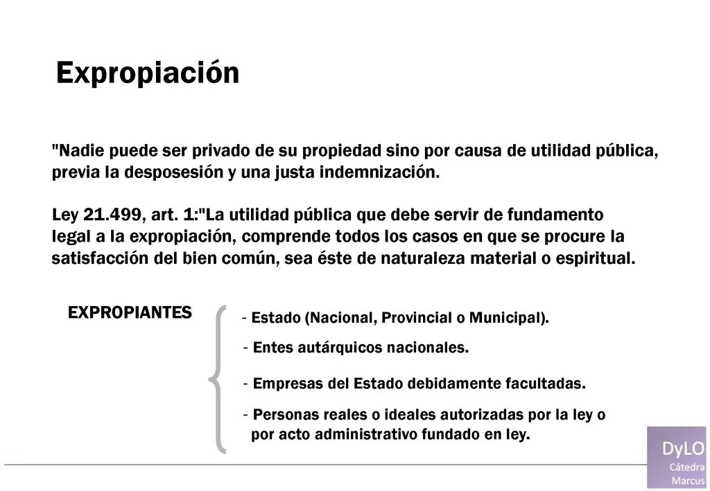 Expropiación Nadie puede ser privado de su propiedad sino por causa de utilidad pública, previa la desposesión y una justa indemnización.