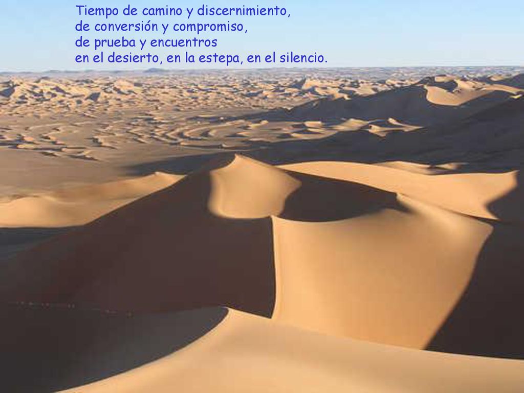 Tiempo de camino y discernimiento, de conversión y compromiso, de prueba y encuentros en el desierto, en la estepa, en el silencio.