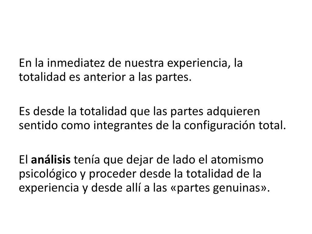 En la inmediatez de nuestra experiencia, la totalidad es anterior a las partes.